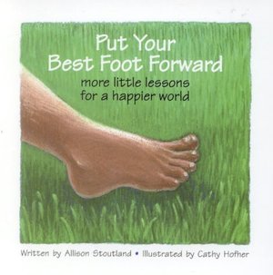 Put Your Best Foot Forward: More Little Lessons for a Happier World