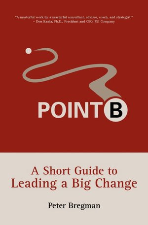 Point B: A Short Guide to Leading a Big Change