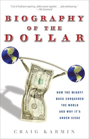 Biography of the Dollar: How the Mighty Buck Conquered the World and Why It's Under Siege
