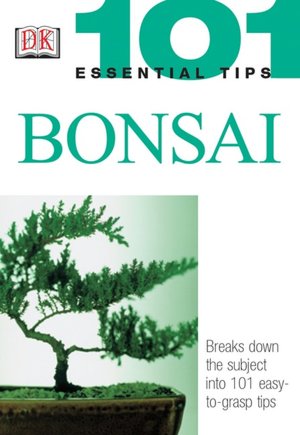 Bonsai (101 Essential Tips Series)