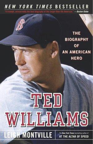 Ted Williams: The Biography of an American Hero Leigh Montville