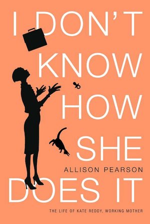 I Don't Know How She Does It: The Life of Kate Reddy, Working Mother