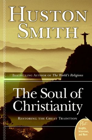 Soul of Christianity: Restoring the Great Tradition