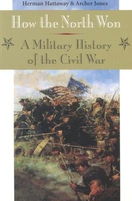 How the North Won: A Military History of the Civil War