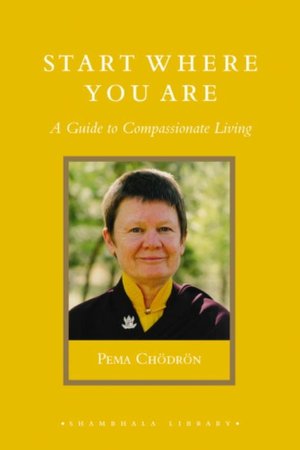 Start Where You Are: A Guide to Compassionate Living