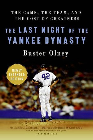 Last Night of the Yankee Dynasty: The Game, the Team, and the Cost of Greatness