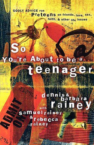 So You're About to Be a Teenager: Godly Advice for Preteens on Friends, Love, Sex, Faith, and Other Life Issues