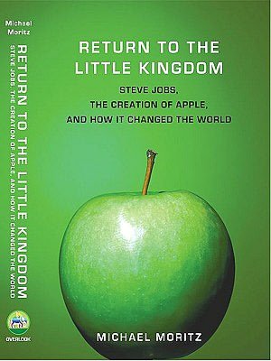 Return to the Little Kingdom: How Apple and Steve Jobs Changed the World