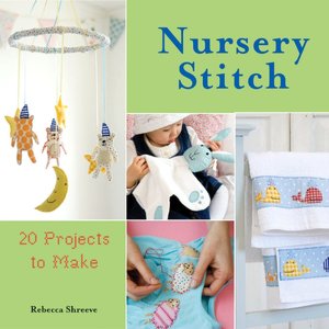 Nursery Stitch: 20 Projects to Make