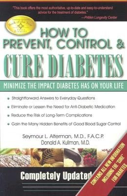 How to Prevent, Control and Cure Diabetes: Minimize the Impact Diabetes Has on your Life
