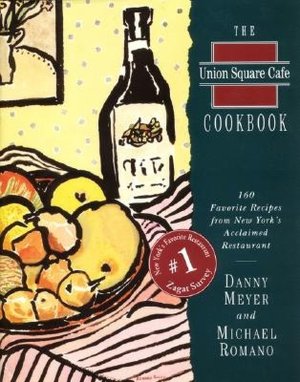 Union Square Cafe Cookbook: 160 Favorite Recipes from New York's Acclaimed Restaurant