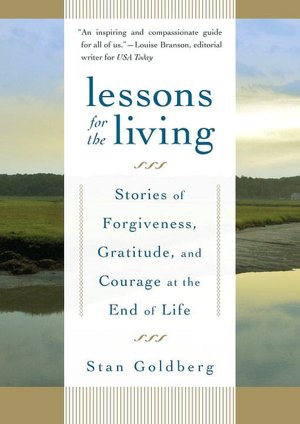Lessons for the Living: Stories of Forgiveness, Gratitude, and Courage at the End of Life