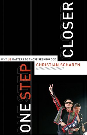 One Step Closer: Why U2 Matters to Those Seeking God