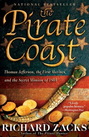 The Pirate Coast: Thomas Jefferson, the First Marines, and the Secret Mission of 1805