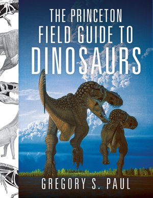 The Princeton Field Guide to Dinosaurs
