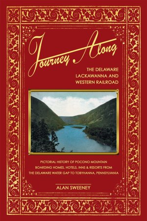 Journey along the Delaware, Lackawanna and Western Railroad: Pictorial History of Pocono Mountain Boarding Homes, Hotels, Inns and Resorts from the Delaware Water Gap to Tobyhanna, Pennsylvania