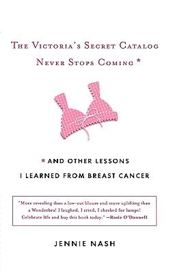 The Victoria's Secret Catalog Never Stops Coming: And Other Lessons I Learned from Breast Cancer
