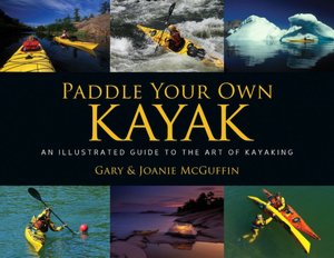 Paddle Your Own Kayak: An Illustrated Guide to the Art of Kayaking