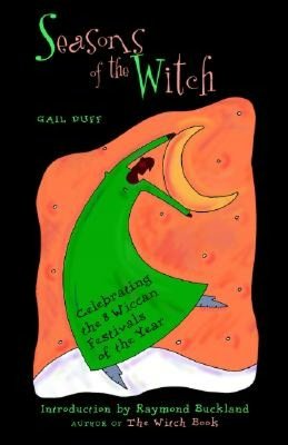 Seasons of the Witch: Celebrating the 8 Wiccan Festivals of the Year