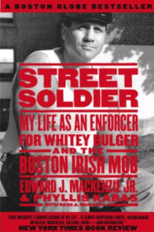 Street Soldier: My Life as an Enforcer for Whitey Bulger and the Boston Irish Mob