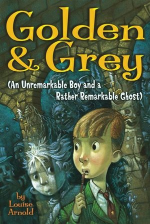 Golden and Grey: (An Unremarkable Boy and a Rather Remarkable Ghost)