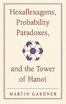 Hexaflexagons, Probability Paradoxes, and the Tower of Hanoi