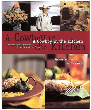 Cowboy in the Kitchen: Recipes from Reata and Texas West of the Pecos