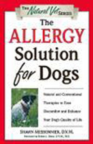 The Allergy Solution for Dogs: Natural and Conventional Therapies to Ease Discomfort and Enhance Your Dog's Quality of Life