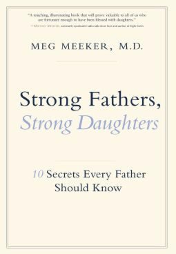 Strong Fathers, Strong Daughters: 10 Secrets Every Father Should Know