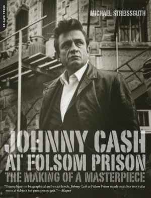 Johnny Cash at Folsom Prison: The Making of a Masterpiece