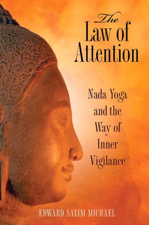 Free best selling book downloads The Law of Attention: Nada Yoga and the Way of Inner Vigilance 9781594773044 DJVU CHM by Edward Salim Michael