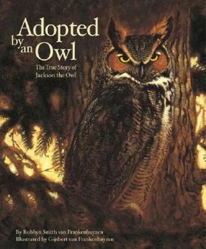 Adopted by an Owl: The True Story of Jackson the Owl