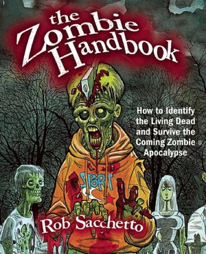 The Zombie Handbook: How to Identify the Living Dead and Survive the Coming Zombie Apocalypse
