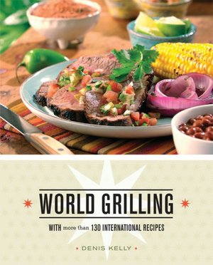 World Grilling: With More than 100 International Recipes
