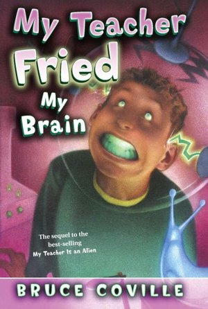 My Teacher Fried My Brains (My Teacher Is an Alien Series #2)