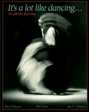 It's a Lot like Dancing: An Aikido Journal