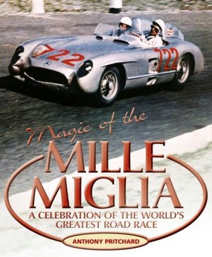 Magic of the Mille Miglia: A celebration of the world's greatest road race