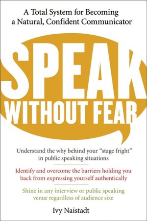Speak without Fear: A Total System for Becoming a Natural, Confident Communicator
