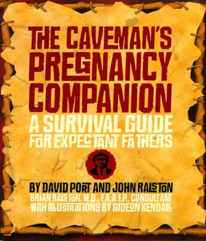 The Caveman's Pregnancy Companion: A Survival Guide for Expectant Fathers