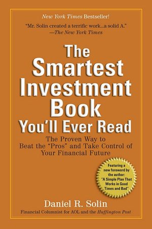 The Smartest Investment Book You'll Ever Read: The Proven Way to Beat the ''Pros'' and Take Control of Your Financial Future