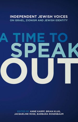 A Time to Speak Out: Independent Jewish Voices on the Middle East