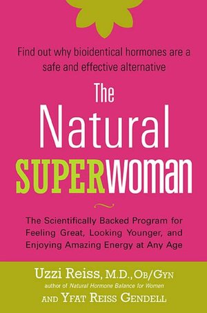 The Natural Superwoman: The Scientifically Backed Program for Feeling Great, Looking Younger and Enjoying Amazing Energy at Any Age