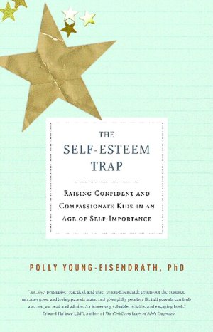 Self-Esteem Trap: Raising Confident and Compassionate Kids in an Age of Self-Importance
