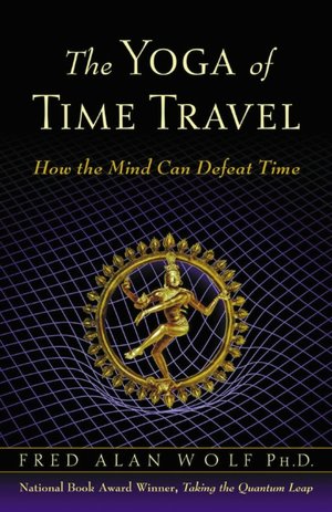 Yoga of Time Travel: How the Mind Can Defeat Time