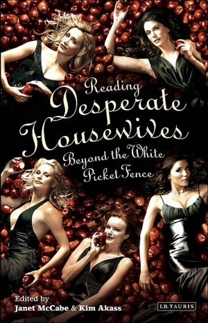 Reading 'Desperate Housewives': Beyond the White Picket Fence (Reading Contemporary Television Series)