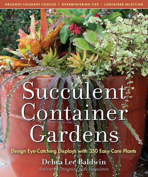 It books pdf free download Succulent Container Gardens: Design Eye-Catching Displays with 350 Easy-Care Plants 9780881929591 by Debra Lee Baldwin DJVU CHM English version