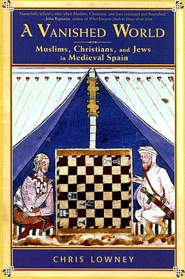 A Vanished World: Muslims, Christians, and Jews in Medieval Spain