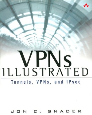 VPNs Illustrated: Tunnels, VPNs, and IPsec