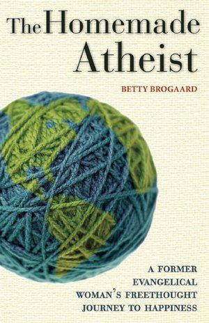 The Homemade Atheist: A Former Evangelical Woman's Freethought Journey to Happiness