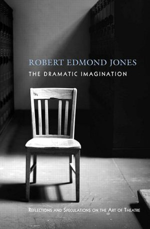The Dramatic Imagination: Reflections and Speculations on the Art of Theatre